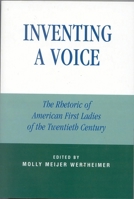 Inventing a Voice: The Rhetoric of American First Ladies of the Twentieth Century (Communication, Media, and Politics) 0742529711 Book Cover