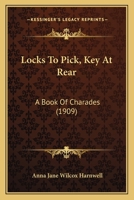 Locks To Pick, Key At Rear: A Book Of Charades 1120319544 Book Cover