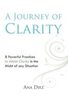 A Journey of Clarity: 8 Practices to Attain Clarity 0615573711 Book Cover