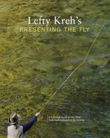 Lefty Kreh's Presenting the Fly: A Practical Guide to the Most Important Element of Fly Fishing 1558217886 Book Cover