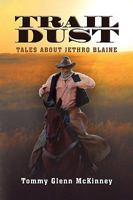 Trail Dust: Tales About Jethro Blaine 1450049427 Book Cover