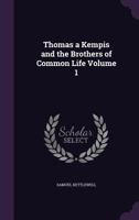 Thomas À Kempis and the Brothers of the Common Life; Volume 1 1018411127 Book Cover