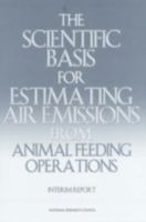 The Scientific Basis for Estimating Air Emissions from Animal Feeding Operations: Interim Report 030908461X Book Cover