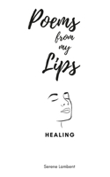 Poems From My Lips: Healing B0C6BSVZ6S Book Cover