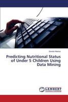 Predicting Nutritional Status of Under 5 Children Using Data Mining 3659608351 Book Cover