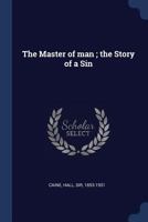 The Master of Man: The Story of a Sin - Primary Source Edition 1410103161 Book Cover