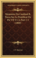 Memoires Du Cardinal B. Pacca Sur Le Pontificat De Pie VII V1-2, Part 1-5 (1860) 1160185190 Book Cover