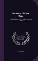 Memoirs of Evan Rees: Consisting Chiefly of Extracts from His Letters 1341129268 Book Cover