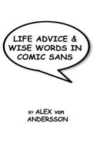Life Advice & Wise Words in Comic Sans B0CL8SSLKD Book Cover