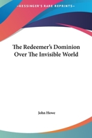 The Redeemer's Dominion Over The Invisible World 1162910410 Book Cover