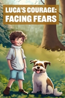The Courage of Luca: Facing Fears: Children book B0CQGDQYTK Book Cover