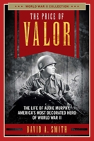 The Price of Valor: The Life of Audie Murphy, America's Most Decorated Hero of World War II 1621573176 Book Cover