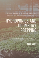 Hydroponics and Doomsday Prepping: The Ultimate Beginners Guide to Building a Hydroponic System B085RVQ2RM Book Cover