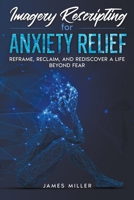 Imagery Rescripting for Anxiety Relief B0CGQ215TB Book Cover