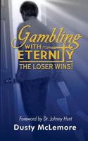 Gambling with Eternity: The Loser Wins! 1497306531 Book Cover