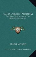 Facts About Nudism: The Real Truth About The Nudist Movement 1432565729 Book Cover