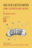 How to Be a Better Partner: A Brief Illustrated Guide for Dads 0996292926 Book Cover