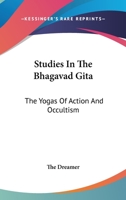 Studies In The Bhagavad Gita: The Yogas Of Action And Occultism 116292280X Book Cover