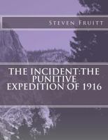 The Incident: The Puntive Expedition of 1916 1484176375 Book Cover
