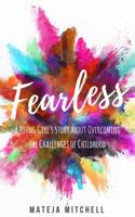 Fearless: A Young Girl's Story About Overcoming the Challenges of Childhood 0999018205 Book Cover