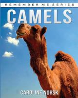 Camel: Amazing Photos & Fun Facts Book About Camels For Kids (Remember Me Series) 1530143578 Book Cover