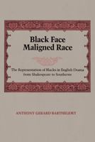 Black Face Maligned Race: The Representation of Blacks in English Drama from Shakespeare to Southerne 0807124850 Book Cover
