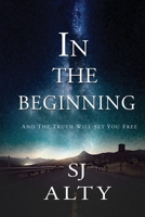 In the Beginning And The Truth Will Set You Free 1954368003 Book Cover