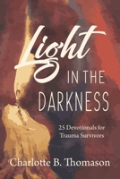 Light in the Darkness: 25 Devotionals for Trauma 1953279236 Book Cover