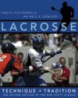 Lacrosse: Technique and Tradition, The Second Edition of the Bob Scott Classic 0801884101 Book Cover