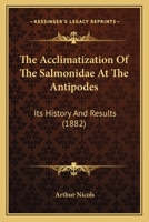 The Acclimatisation of the Salmonidæ at the Antipodes 0469671939 Book Cover
