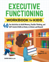 Executive Functioning Workbook for Kids: 40 Fun Activities to Build Memory, Flexible Thinking, and Self-Control Skills at Home, in School, and Beyond 1638070865 Book Cover