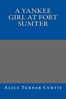 A Yankee Girl at Fort Sumter 1514394715 Book Cover