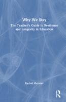 Why We Stay: The Teacher’s Guide to Resilience and Longevity in Education 1041153562 Book Cover
