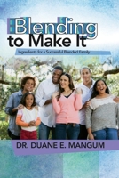 Blending to Make It: Ingredients for a Successful Blended Family 1937064573 Book Cover