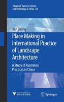 Place Making in International Practice of Landscape Architecture: A Study of Australian Practices in China 9811624410 Book Cover