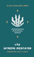 The Intrepid Meditator: Connecting Soul To Self 1737521903 Book Cover