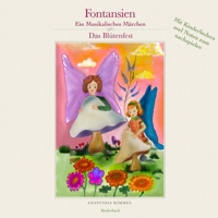 Kinderbuch: Fontansien das Blütenfest, Ein Musikalisches Märchen: Ein Kinderbuch mit Kinderliedern und Noten zum Nachspielen (German Edition) 1983143758 Book Cover