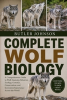 COMPLETE WOLF BIOLOGY: A Comprehensive Guide to Wolf Anatomy, Behavior, Ecology, Genetics, Conservation, and Ecosystem Importance Across the World B0H6GK4ZLR Book Cover