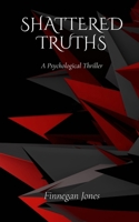 Shattered Truths: A Psychological Thriller B0DQ9255NY Book Cover