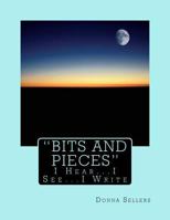 Bits and Pieces: I Hear...I See...I Write 1530293952 Book Cover