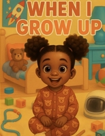 When I grow up: An Empowering Career Book for Toddlers Featuring a Black Girl Main Character B0FMP4SC6T Book Cover