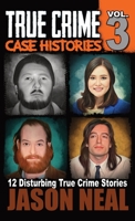 True Crime Case Histories - Volume 3: 12 Disturbing True Crime Stories (True Crime Collection) 1956566031 Book Cover