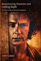 Deconstructing Characters and Crafting Depth: The Actor's Guide to Character Complexity B0DQP3BN8W Book Cover