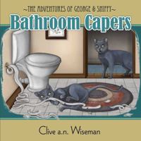 The adventures of George and Sniffy: Bathroom Capers 0994401574 Book Cover