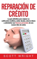 Reparación de crédito: La guía definitiva para mejorar su calificación crediticia, saldar deudas, ahorrar dinero y administrar sus finanzas personales de una manera libre de estrés 1950922774 Book Cover