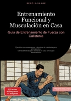 Entrenamiento Funcional y Musculación en Casa: Guía de Entrenamiento de Fuerza con Calistenia: Ejercicios con mancuernas y técnicas de calistenia para ... sin equipo especializado (Spanish Edition) 3384532899 Book Cover