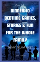 Dinner to Bedtime Games, Stories & Fun for the Whole Family: Evening Delight Series B0F89BCFP1 Book Cover