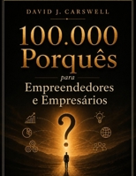 100.000 Porquês para Empreendedores e Empresários: A Enciclopédia Completa de Negócios, Mercados, Dinheiro e a Ciência do Comportamento Humano (Portuguese Edition) B0H2D1N84Z Book Cover