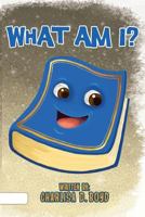 What Am I? 0692969632 Book Cover
