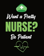 Want A Pretty Nurse Be Patient: Journal and Notebook for Nurse - Blank Journal 120 Pages, Perfect for Journal, Writing and Notes 1660652391 Book Cover